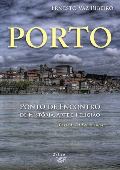  PORTO: PONTO DE ENCONTRO DE HISTÓRIA, ARTE E RELIGIÃO 