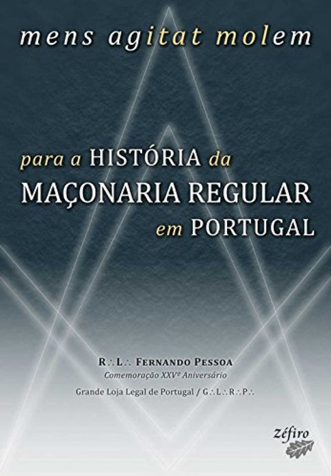  MENS AGITAT MOLEM: PARA A HISTÓRIA DA MAÇONARIA REGULAR EM PORTUGAL 