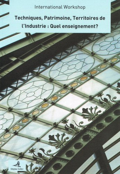  TECHNIQUES, PATRIMOINE, TERRITOIRES DE L'INDUSTRIE: QUEL ENSEIGNEMENT -INTERNATIONAL WORKSHOP 