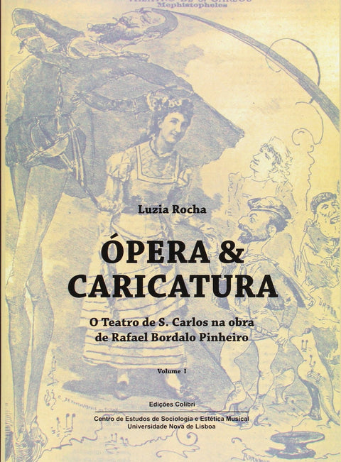  Ópera &amp;Caricatura (Vol. I) - O Teatro de S. Carlos na Obra de Rafael Bordalo Pinheiro 
