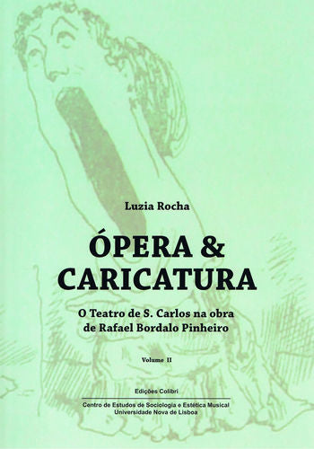  Ópera &amp;Caricatura (Vol. II) - O Teatro de S. Carlos na Obra de Rafael Bordalo Pinheiro 