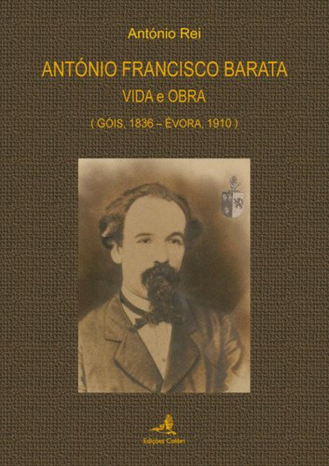  ANTÓNIO FRANCISCO BARATAVIDA E OBRA (GÓIS, 1936: ÉVORA, 1910) 