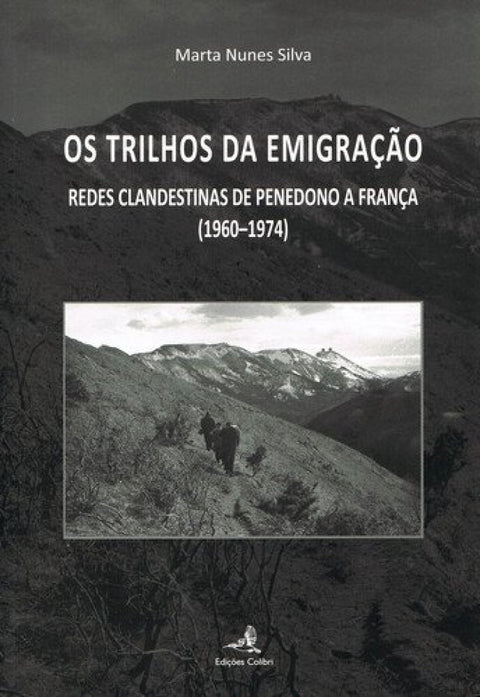  OS TRILHOS DA EMIGRAÇÃO - REDES CLANDESTINAS DE PENEDONO A FRANÇA (1960-1974) 