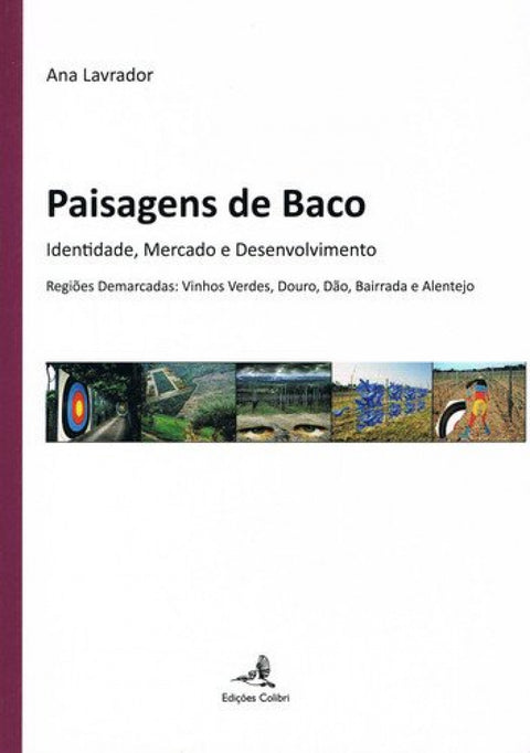  PAISAGENS DE BACO IDENTIDADE, MERCADO E DESENVOLVIMENTO: REGIÕES DEMARCADAS: VINHOS VERDES, DOURO, DÃ 