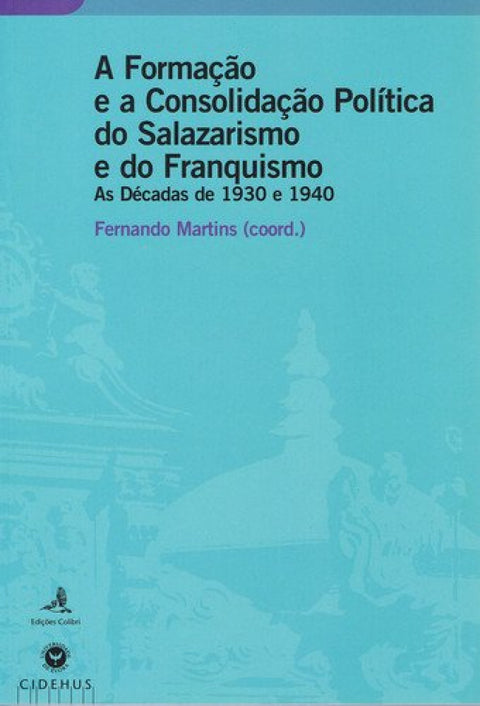  A FORMAÇÃO E A CONSOLIDAÇÃO POLÍTICA DO SALAZARISMO E DO FRANQUISMOAS DÉCADAS DE 1930 E 1940 