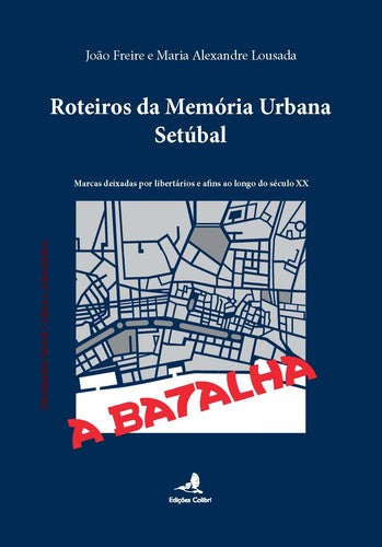  Roteiros da Memória Urbana û Setúbal - Marcas deixadas por libertários e afins ao longo do séc. XX 
