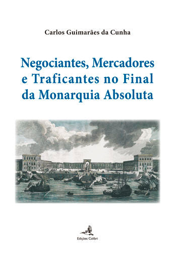  Negociantes, Mercadores e Traficantes no final da Monarquia Absoluta 