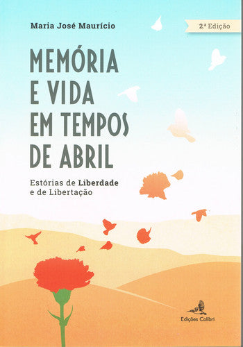  MEMÓRIA E VIDA EM TEMPOS DE ABRILESTÓRIAS DE LIBERDADE E DE LIBERTAÇÃO 