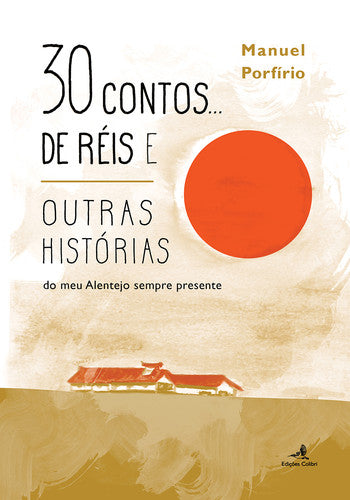  30 CONTOS DE REISE OUTRAS HISTORIAS: DO MEU ALENTEJO SEMPRE PRESENTE 