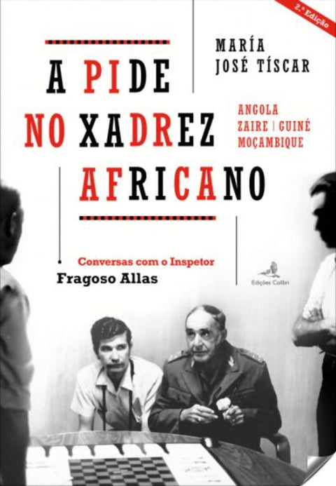  A PIDE NO XADREZ AFRICANO. ANGOLA, ZAIRE, GUINÉ, MOÇAMBIQUE 