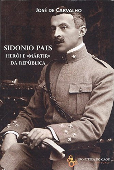  SIDONIO PAES: HERÓI E MARTIR DA REPUBLICA 
