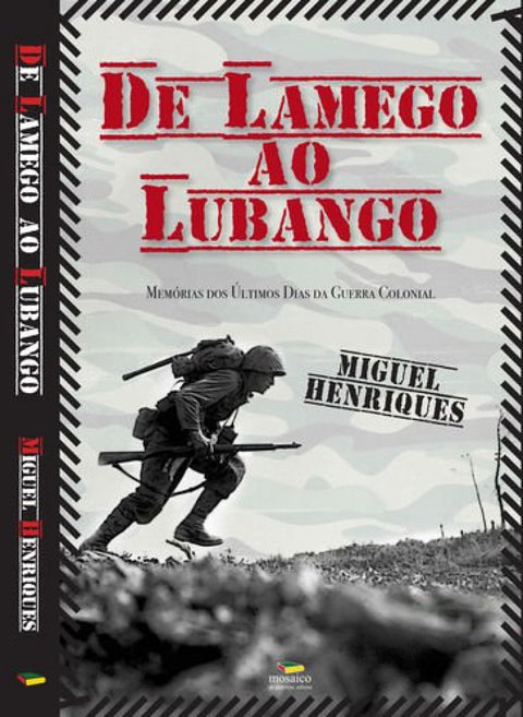  DE LAMEGO AO LUBANGO: MEMÓRIAS DOS ÚLTIMOS DIAS DA GUERRA COLONIAL 