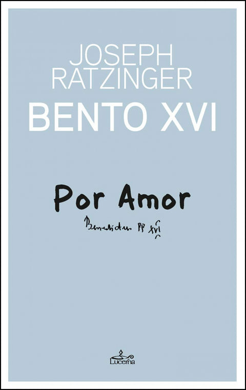  POR AMOR: BENTO XVI 