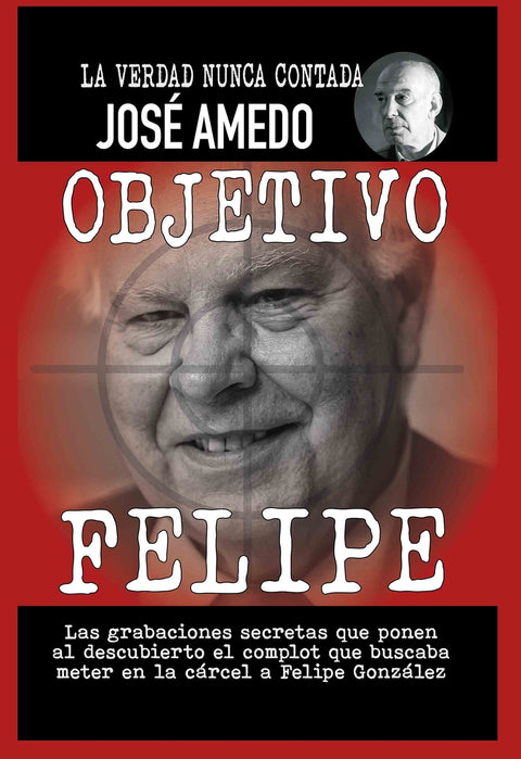  OBJETIVO FELIPE:LA VERDAD NUNCA CONTADA. 