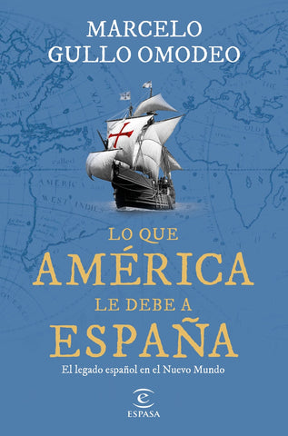 LO QUE AMERICA LE DEBE A ESPAÑA - Marcelo Gullo