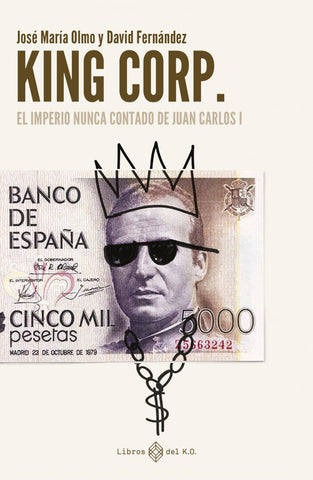  King Corp. El imperio nunca contado de Juan Carlos I 