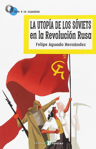  UTOPIA DE LOS SOVIETS EN LA REVOLUCION RUSA, LA 