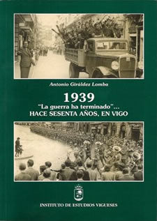  (G).1939.GUERRA HA TERMINADO...HACE SESENTA AÑOS,EN VIGO 