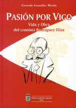  Pasion por vigo.vida obra cronista rodriguez elias 