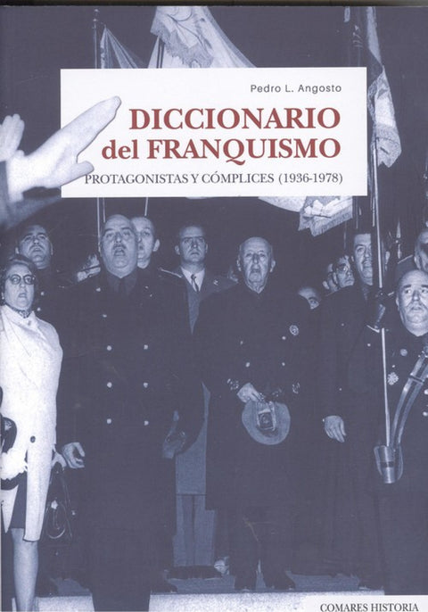  DICCIONARIO DEL FRANQUISMO.PROTAGONISTAS Y CÓMPLICES.(1936-1978) 