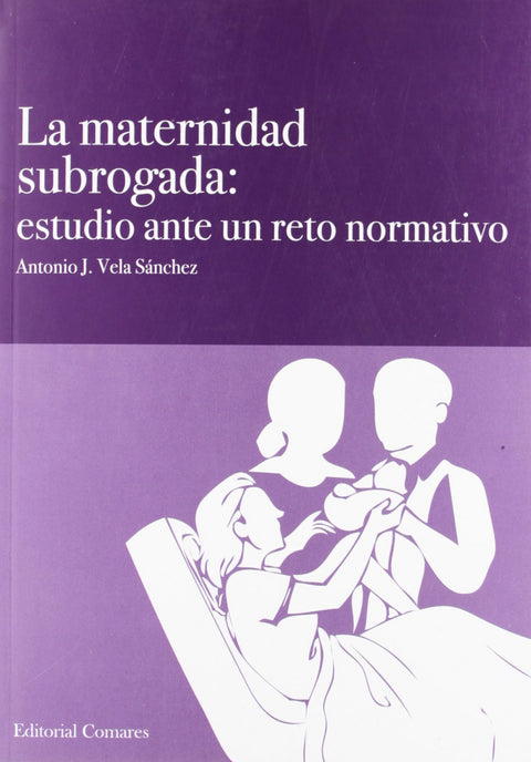  LA MATERNIDAD SUBROGADA: ESTUDIO ANTE UN RETO NORMATIVO 