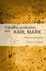  TRABALHO PRODUTIVO EM KARL MARX VELHAS E NOVAS QUESTOES 