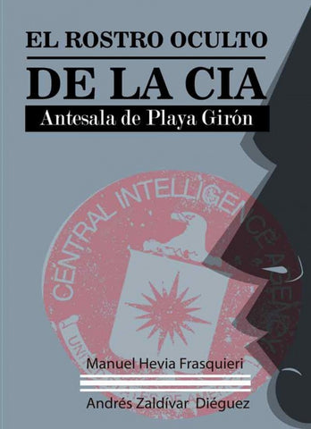  EL ROSTRO OCULTO DE LA CIA. ANTESALA DE PLAYA GIRÓN 