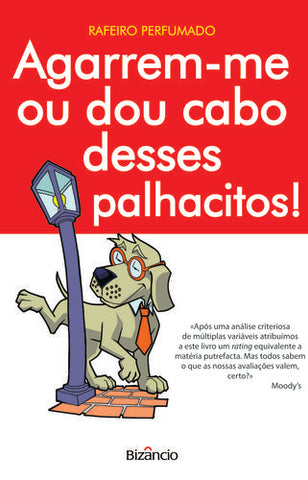  Agarrem-me ou dou Cabo desses Palhacitos! 