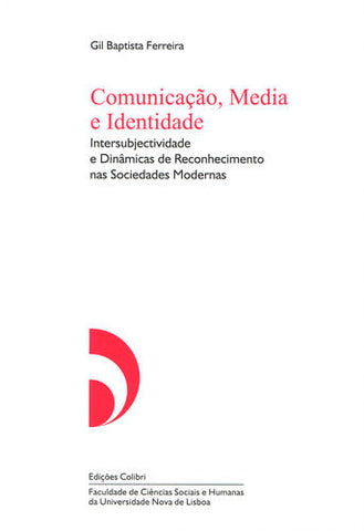  Comunicação, Media e Identidade - Intersubjectividade e Dinâmicas de Reconhecimento nas Sociedades M 