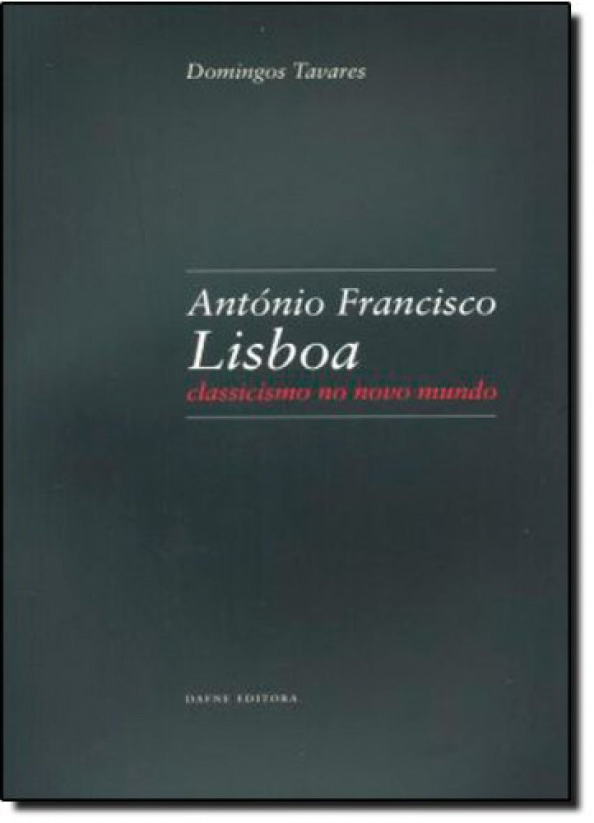  António Francisco Lisboa: Classicismo no Novo Mundo 