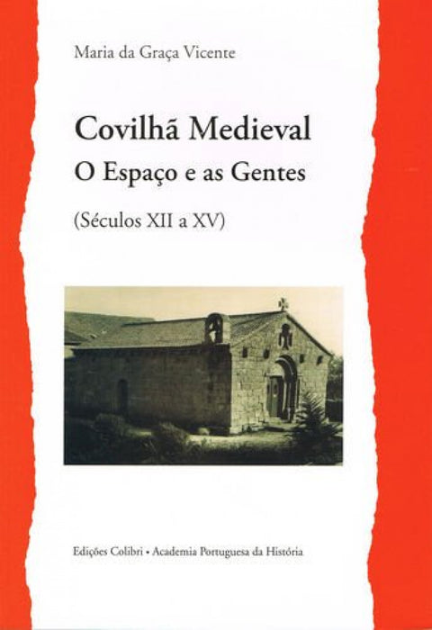  Covilhã Medieval - O Espaço e as Gentes (Séculos XII a XV) 
