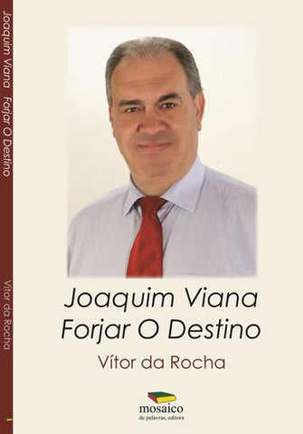  JOAQUIM VIANA: FORJAR O DESTINO 